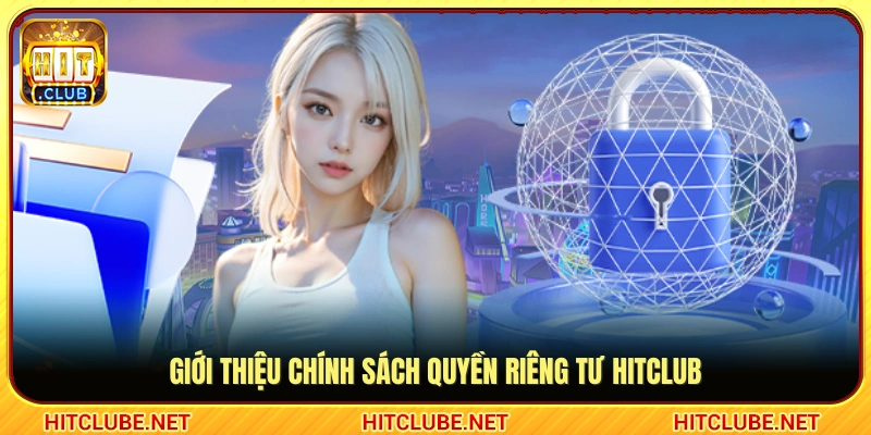 Thông tin chung về nguyên tắc quyền riêng tư Hitclub